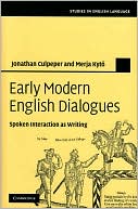 Jonathan Culpeper: Early Modern English Dialogues: Spoken Interaction as Writing