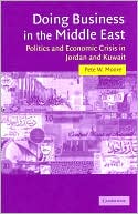 Pete W. Moore: Doing Business in the Middle East: Politics and Economic Crisis in Jordan and Kuwait (Cambridge Middle East Studies Series)