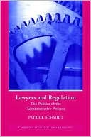 Patrick D. Schmidt: Lawyers and Regulation: The Politics of the Administrative Process