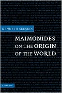 Kenneth Seeskin: Maimonides on the Origin of the World