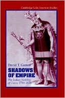 Book cover image of Shadows of Empire: The Indian Nobility of Cusco, 1750-1825 by David T. Garrett