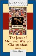 Robert Chazan: The Jews of Medieval Western Christendom: 1000-1500