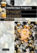 Steven J. Frank: Intellectual Property for Managers and Investors: A Guide to Evaluating, Protecting and Exploiting IP