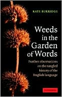 Kate Burridge: Weeds in the Garden of Words: Further Observations on the Tangled History of the English Language