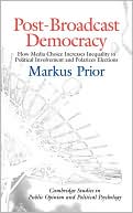 Markus Prior: Post-Broadcast Democracy: How Media Choice Increases Inequality in Political Involvement and Polarizes Elections