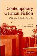 Book cover image of Contemporary German Fiction: Writing in the Berlin Republic by Stuart Taberner