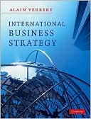 Alain Verbeke: International Business Strategy: Rethinking the Foundations of Global Corporate Success