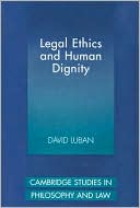 Book cover image of Legal Ethics and Human Dignity by David Luban