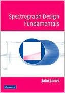 John F. James: Spectrograph Design Fundamentals