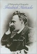Julian Young: Friedrich Nietzsche: A Philosophical Biography