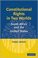 Mark S. Kende: Constitutional Rights in Two Worlds: South Africa and the United States