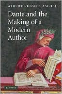 Albert Russell Ascoli: Dante and the Making of a Modern Author