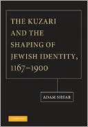 Adam Shear: The Kuzari and the Shaping of Jewish Identity, 1167-1900