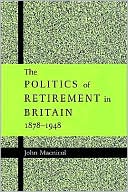 John Macnicol: The Politics of Retirement in Britain, 1878-1948