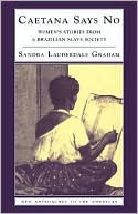 Sandra Lauderdale Graham: Caetana Says No: Women's Stories from a Brazilian Slave Society