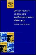 Peter D. McDonald: British Literary Culture and Publishing Practice, 1880-1914