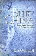 Book cover image of Blue China: Single Female Migration to Colonial Australia by Jan Gothard