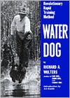 Book cover image of Water Dog: Revolutionary Rapid Training Method by Richard A. Wolters