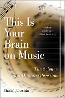 Book cover image of This Is Your Brain on Music: The Science of a Human Obsession by Daniel J. Levitin