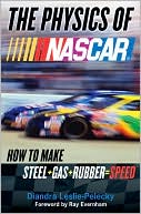 Book cover image of The Physics of NASCAR: How to Make Steel + Gas + Rubber = Speed by Diandra Leslie-Pelecky