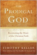 Timothy Keller: The Prodigal God: Recovering the Heart of the Christian Faith