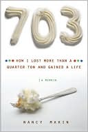 Book cover image of 703: How I Lost More Than a Quarter Ton and Gained a Life by Nancy Makin