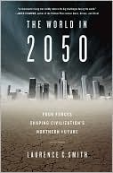 Laurence C. Smith: The World in 2050: Four Forces Shaping Civilization's Northern Future