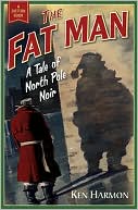 Ken Harmon: The Fat Man: A Tale of North Pole Noir
