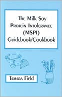 Book cover image of The Milk Soy Protein Intolerance (MSPI) Guidebook/Cookbook by Tamara Field
