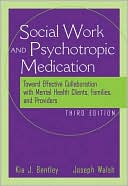 Kia J. Bentley: Social Worker and Psychotropic Medication: Toward Effective Collaboration with Mental Health Clients, Families, and Providers