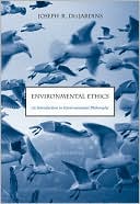 Joseph R. Des Jardins: Environmental Ethics: An Introduction to Environmental Philosophy