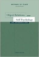 Michael St. Clair: Object Relations and Self Psychology: An Introduction