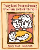 Book cover image of Theory-Based Treatment Planning for Marriage and Family Therapists: Integrating Theory and Practice by Diane R. Gehart