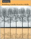 Book cover image of Building Family Practice Skills: Methods, Strategies, and Tools by D. Mark Ragg