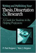 P. Paul Heppner: Writing and Publishing Your Thesis, Dissertation, and Research: A Guide for Students in the Helping Professions