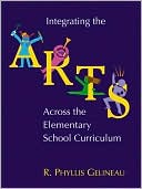 Book cover image of Integrating the Arts Across the Elementary School Curriculum by Phyllis Gelineau