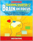 Sarah Armstrong: Teaching Smarter With the Brain in Mind: Practical Ways to Apply the Latest Brain Research to Deepen Comprehension, Improve Memory, and Motivate Students to Achieve