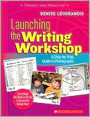 Book cover image of Launching the Writing Workshop: A Step-by-Step Guide in Photographs by Denise Leograndis