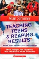 Book cover image of Teaching Teens and Reaping Results in a Wi-Fi, Hip-Hop,Where-Has-All-the-Sanity-Gone World: Stories, Strategies, Tools, and Tips from a Three-Time Teacher of the Year Award Winner by Alan Sitomer