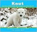 Hatkoff: Knut: How One Little Polar Bear Captivated the World