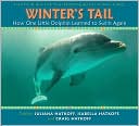 Juliana Hatkoff: Winter's Tail: How One Little Dolphin Learned to Swim Again