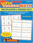 Eric Charlesworth: Super Sudoku Math: Multiplication & Division Facts: 40+ Reproducible Puzzles That Motivate Students to Practice and Master Math Facts