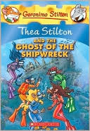 Geronimo Stilton: Thea Stilton and the Ghost of the Shipwreck (Geronimo Stilton: Thea Series)