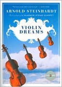 Arnold Steinhardt: Violin Dreams