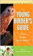Bill Thompson III: Young Birder's Guide to Birds of Eastern North America (Peterson Field Guides)