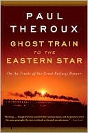 Book cover image of Ghost Train to the Eastern Star: On the Tracks of the Great Railway Bazaar by Paul Theroux