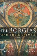 Book cover image of The Borgias and Their Enemies: 1431-1519 by Christopher Hibbert