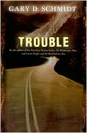 Gary D. Schmidt: Trouble