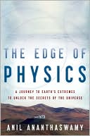 Anil Ananthaswamy: The Edge of Physics: A Journey to Earth's Extremes to Unlock the Secrets of the Universe