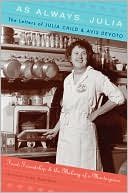 Joan Reardon: As Always, Julia: The Letters of Julia Child and Avis DeVoto: Food, Friendship, and the Making of a Masterpiece